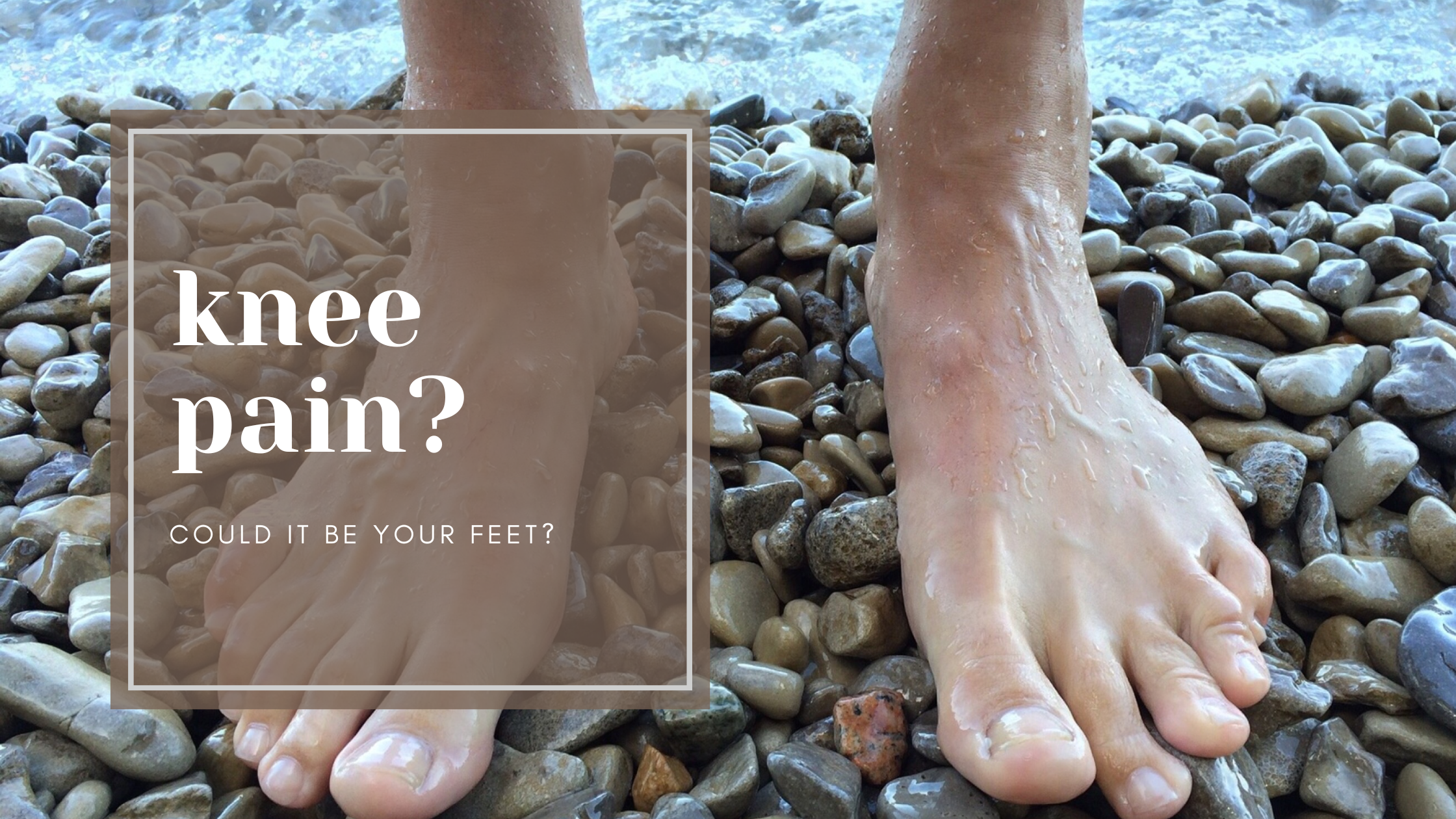 Knee pain? Could it be your feet?