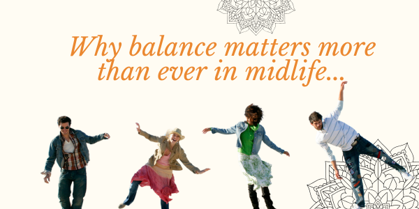 Why Balance Matters More Than Ever in Midlife